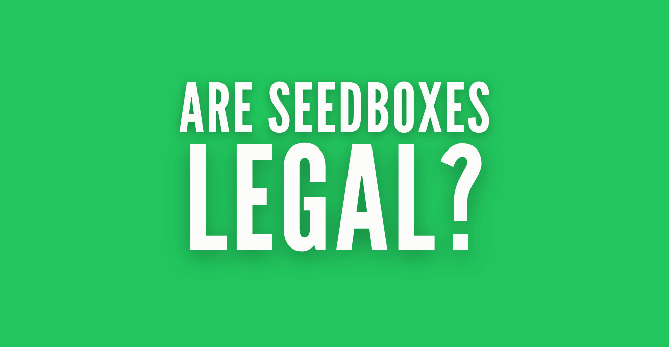 Are Seedboxes Legal?