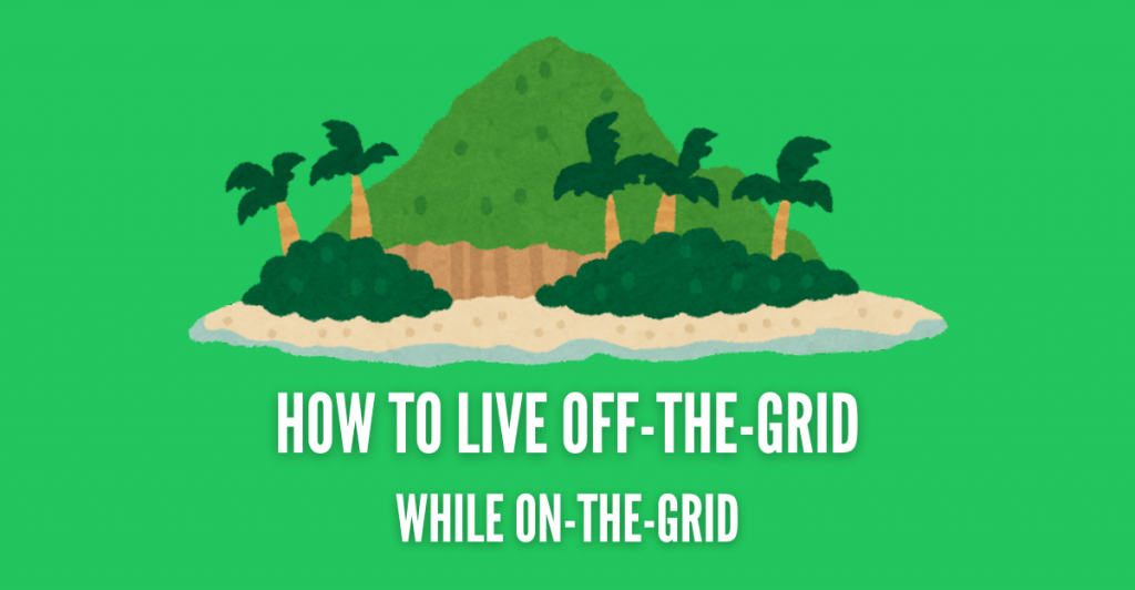 HOW TO LIVE OFF-THE-GRID