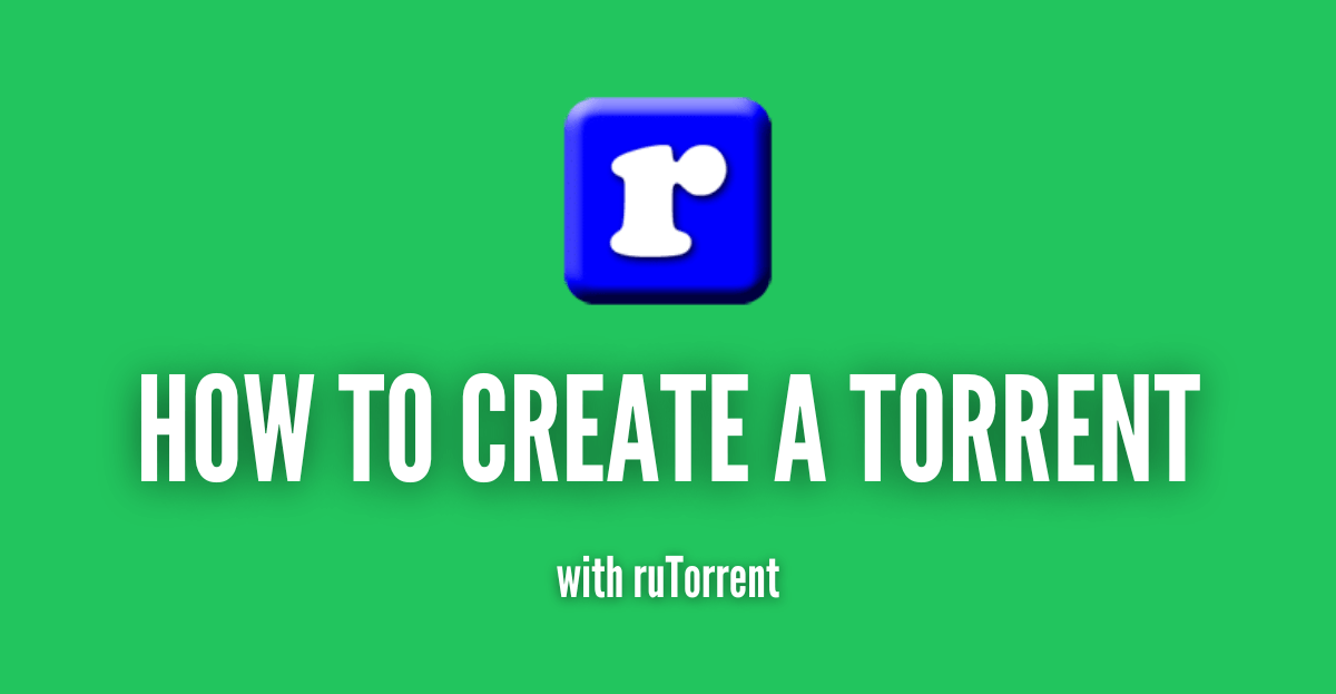 How To Create a Torrent with ruTorrent