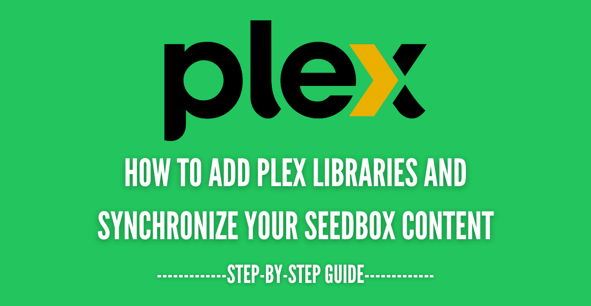 How to add Plex Libraries and synchronize your seedbox content