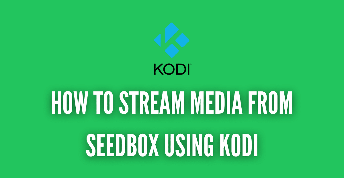 How to stream media from Seedbox using KODI