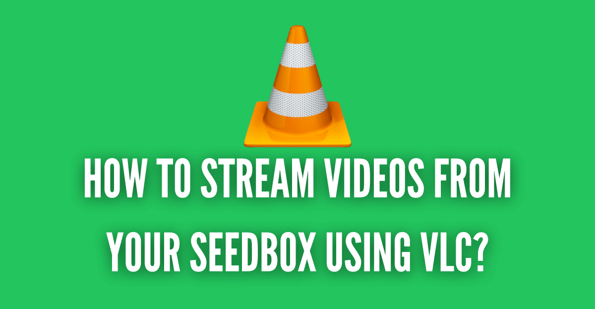 How to stream videos from your Seedbox using VLC