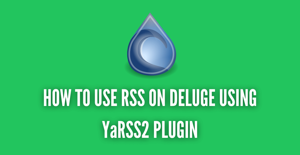 How to use RSS on Deluge using YaRSS2 plugin