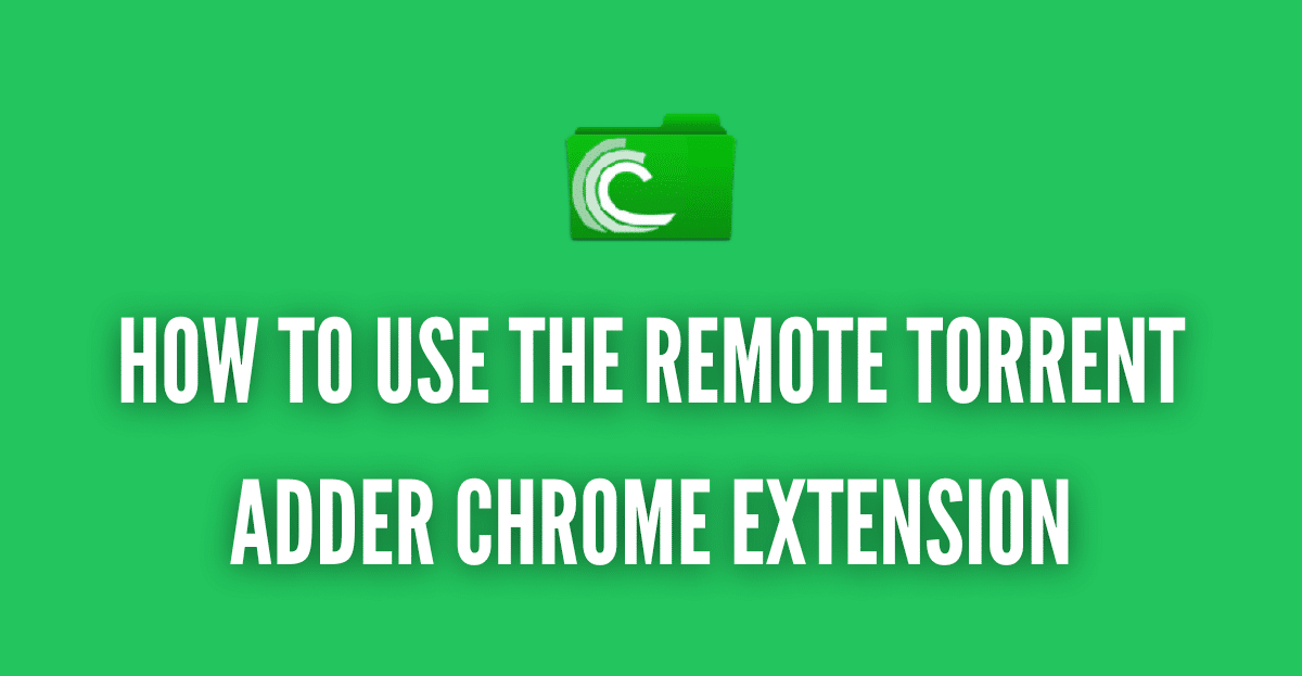 How to use Remote Torrent Adder Chrome extension