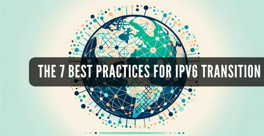 The 7 best practices to transitioning to IPv6