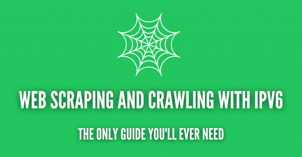 Web Scraping and Crawling with IPv6