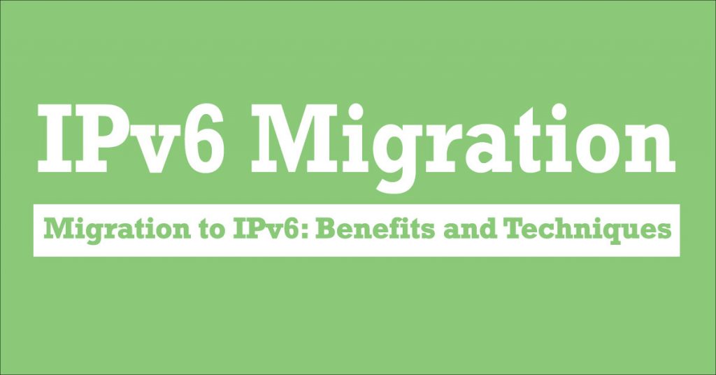 La migration vers IPv6 : ses avantages et ses techniques. 