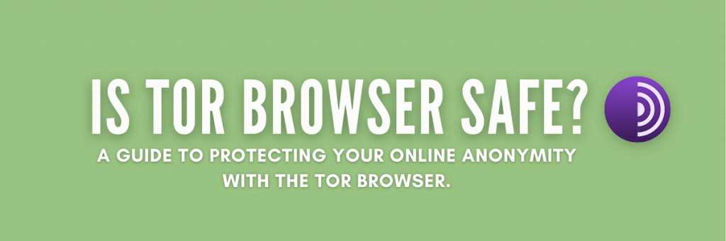 Is Tor Browser Safe?